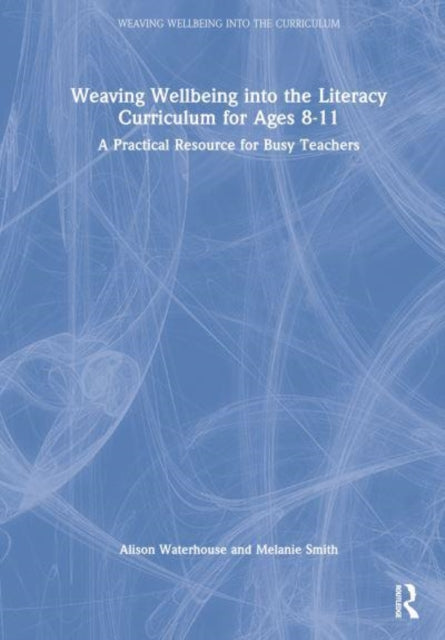 Book cover of: Weaving Wellbeing into the Literacy Curriculum for Ages 8-11. By: Alison Waterhouse