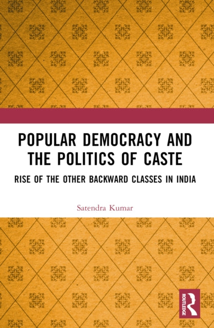 Book cover of: Popular Democracy and the Politics of Caste. By: Satendra Kumar