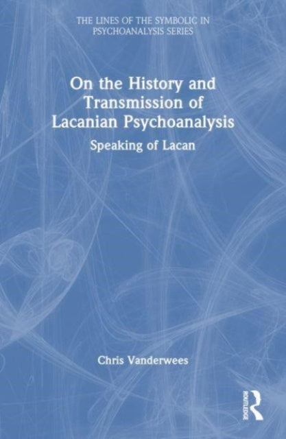 Book cover of: On the History and Transmission of Lacanian Psychoanalysis. By: Chris Vanderwees