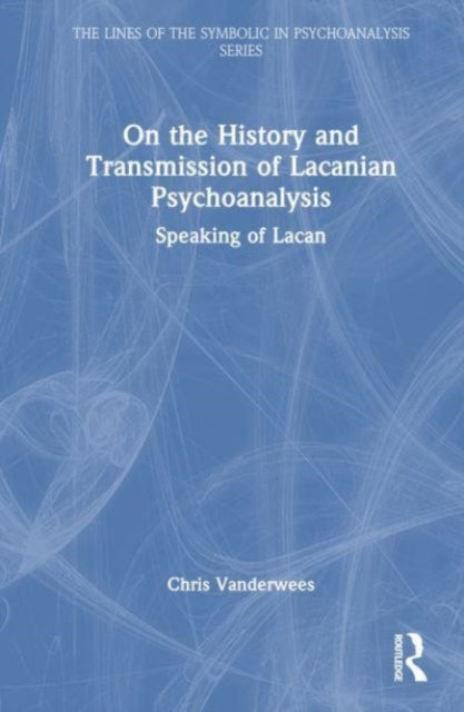 Book cover of: On the History and Transmission of Lacanian Psychoanalysis. By: Chris Vanderwees