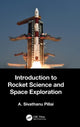 Book cover of: Introduction to Rocket Science and Space Exploration. By: A. Sivathanu Pillai