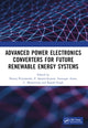 Book cover of: Advanced Power Electronics Converters for Future Renewable Energy Systems. By: Neeraj Priyadarshi