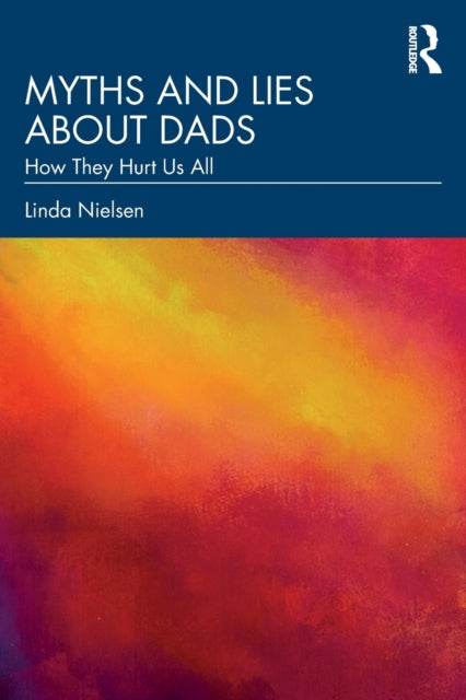 Book cover of: Myths and Lies about Dads. By: Linda Nielsen