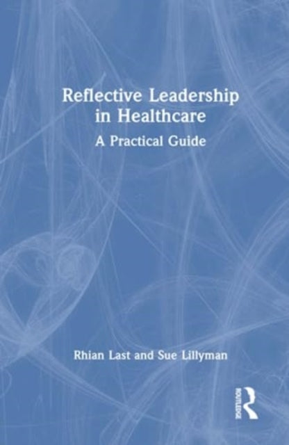 Book cover of: Reflective Leadership in Healthcare. By: Rhian Last