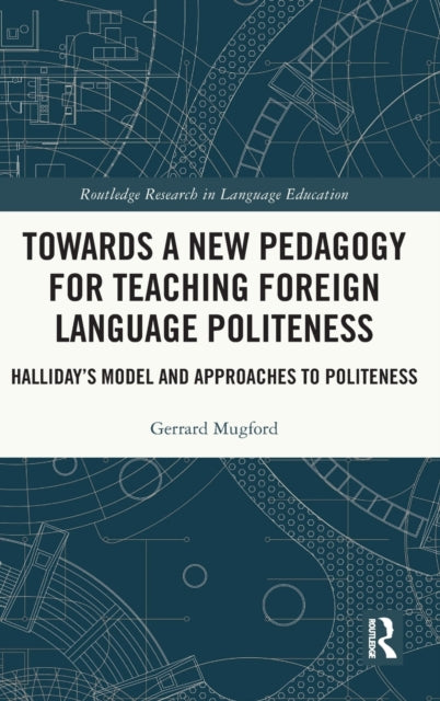 Book cover of: Towards a New Pedagogy for Teaching Foreign Language Politeness. By: Gerrard Mugford