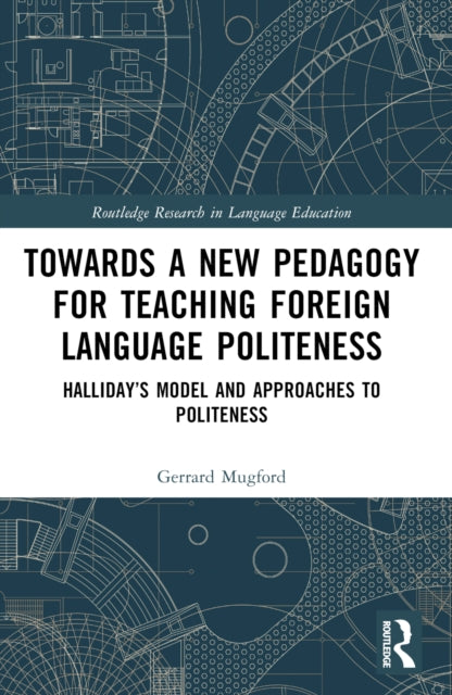 Book cover of: Towards a New Pedagogy for Teaching Foreign Language Politeness. By: Gerrard Mugford