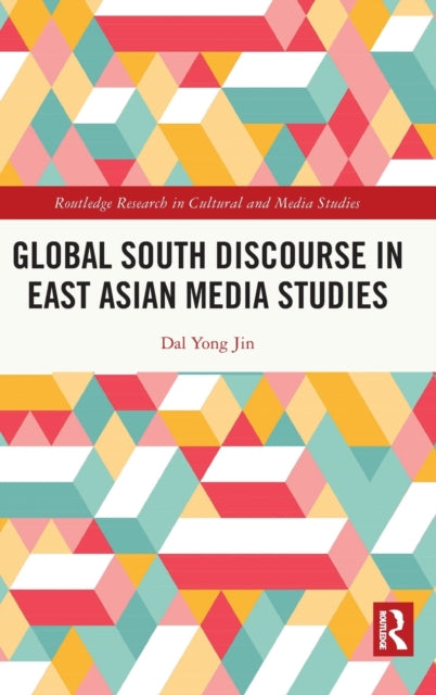 Book cover of: Global South Discourse in East Asian Media Studies. By: Dal Yong Jin