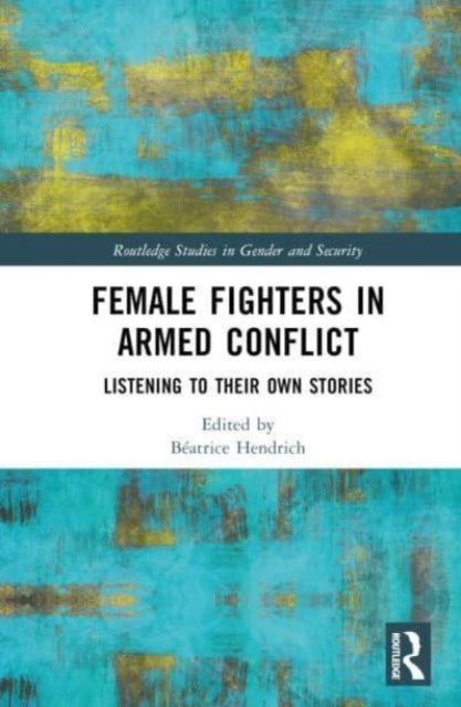 Book cover of: Female Fighters in Armed Conflict. By: Béatrice Hendrich