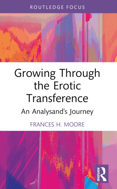 Book cover of: Growing Through the Erotic Transference. By: Frances H. Moore