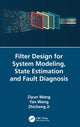 Book cover of: Filter Design for System Modeling, State Estimation and Fault Diagnosis. By: Ziyun Wang