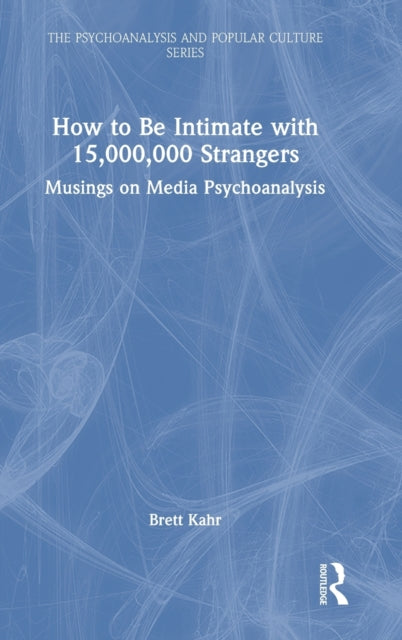 Book cover of: How to Be Intimate with 15,000,000 Strangers. By: Brett Kahr