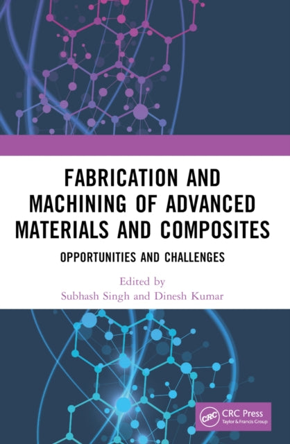Book cover of: Fabrication and Machining of Advanced Materials and Composites. By: Subhash Singh