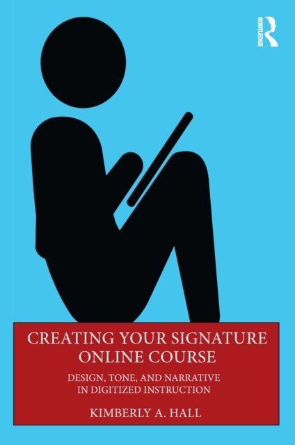 Book cover of: Creating Your Signature Online Course. By: Kimberly A. Hall