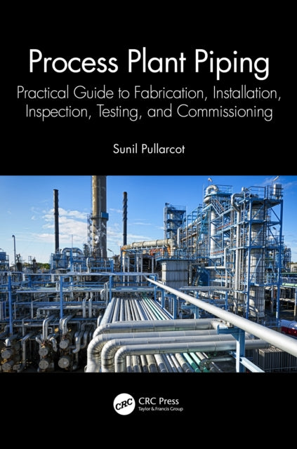 Book cover of: Process Plant Piping. By: Sunil Pullarcot