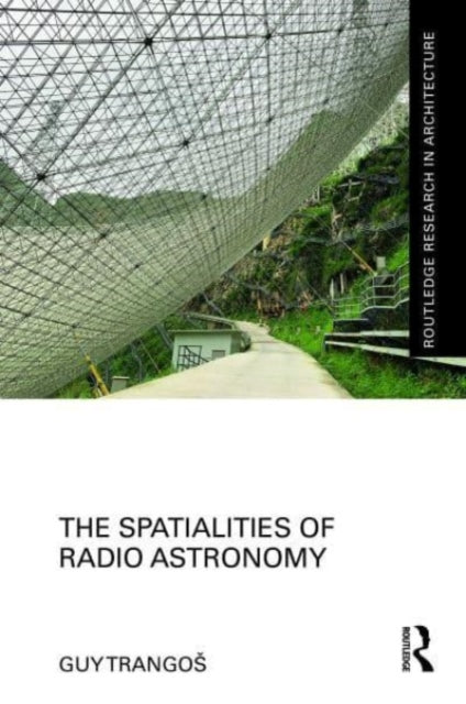 Book cover of: Spatialities of Radio Astronomy. By: Guy Trangos
