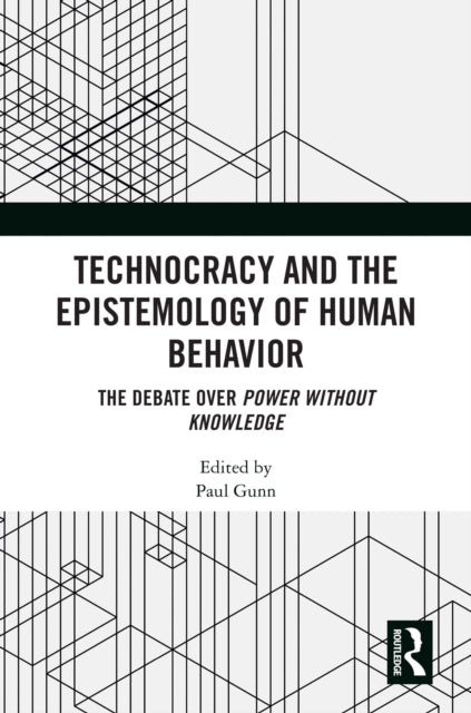 Book cover of: Technocracy and the Epistemology of Human Behavior. By: Paul Gunn