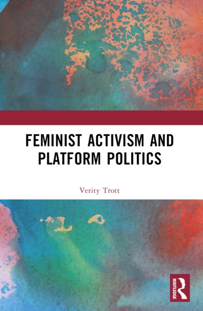 Book cover of: Feminist Activism and Platform Politics. By: Verity Anne Trott