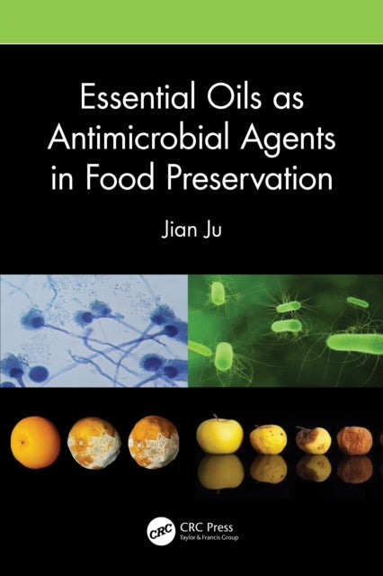 Book cover of: Essential Oils as Antimicrobial Agents in Food Preservation. By: Jian Ju