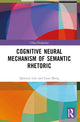 Book cover of: Cognitive Neural Mechanism of Semantic Rhetoric. By: Qiaoyun Liao