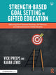 Book cover of: Strength-Based Goal Setting in Gifted Education. By: Vicki Phelps