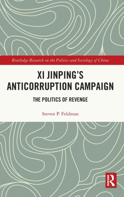 Book cover of: Xi Jinping's Anticorruption Campaign. By: Steven P. Feldman