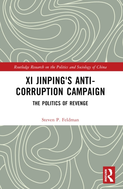 Book cover of: Xi Jinping's Anticorruption Campaign. By: Steven P. Feldman
