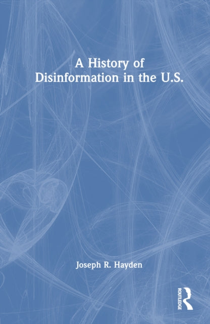 Book cover of: History of Disinformation in the U.S.