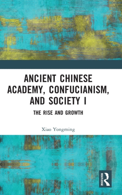 Book cover of: Ancient Chinese Academy, Confucianism, and Society I. By: Yongming Xiao
