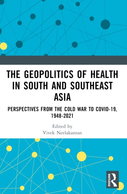 Book cover of: Geopolitics of Health in South and Southeast Asia. By: Vivek Neelakantan