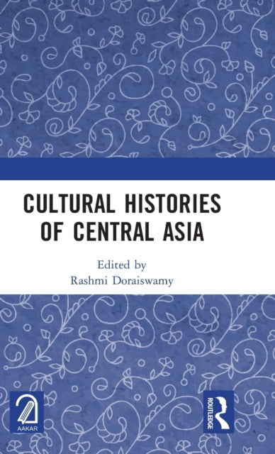 Book cover of: Cultural Histories of Central Asia. By: Rashmi Doraiswamy