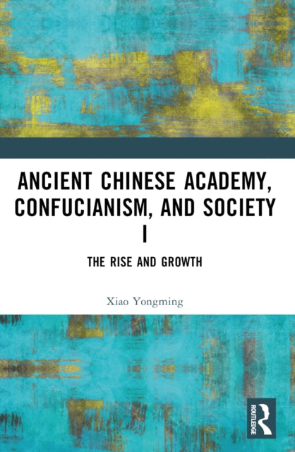 Book cover of: Ancient Chinese Academy, Confucianism, and Society I. By: Yongming Xiao
