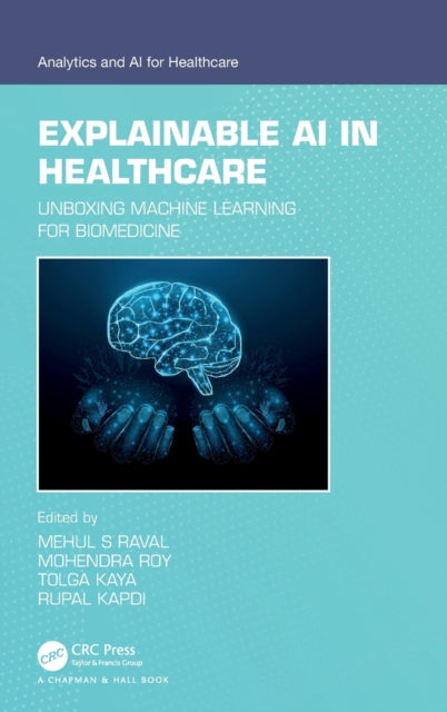 Book cover of: Explainable AI in Healthcare. By: Mehul S. Raval