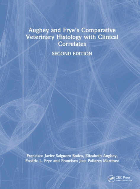 Book cover of: Aughey and Frye’s Comparative Veterinary Histology with Clinical Correlates. By: Francisco Javier Salguero Bodes