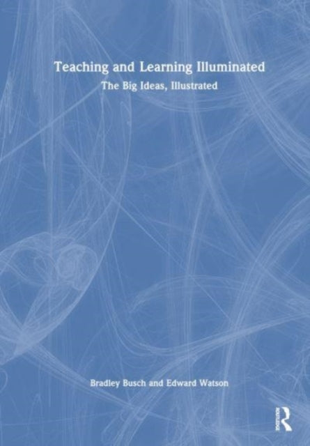 Book cover of: Teaching & Learning Illuminated. By: Bradley Busch