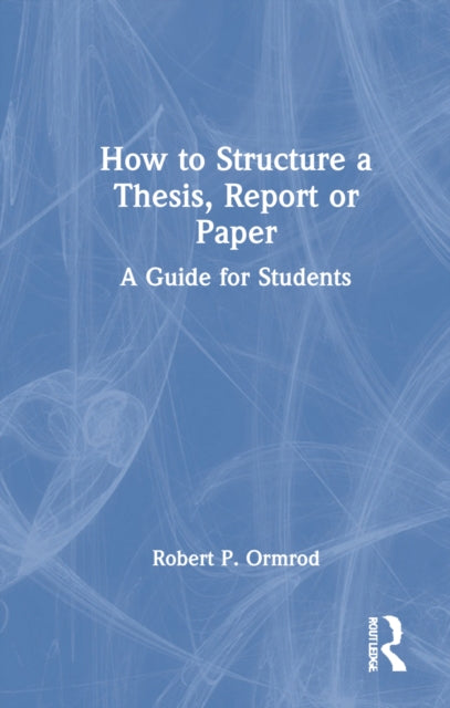 Book cover of: How to Structure a Thesis, Report or Paper. By: Robert P. Ormrod