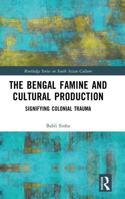 Book cover of: Bengal Famine and Cultural Production. By: Babli Sinha