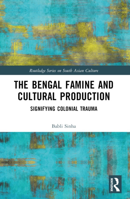 Book cover of: Bengal Famine and Cultural Production. By: Babli Sinha