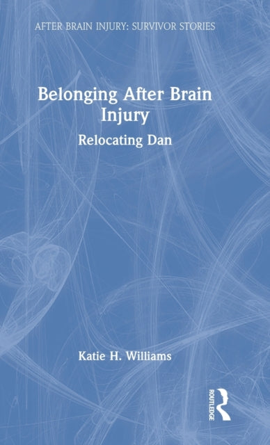 Book cover of: Belonging After Brain Injury. By: Katie H. Williams
