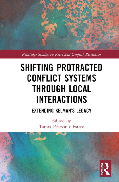 Book cover of: Shifting Protracted Conflict Systems Through Local Interactions. By: Tamra Pearson d'Estrée