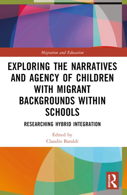 Book cover of: Exploring the Narratives and Agency of Children with Migrant Backgrounds within Schools. By: Claudio Baraldi