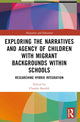 Book cover of: Exploring the Narratives and Agency of Children with Migrant Backgrounds within Schools. By: Claudio Baraldi