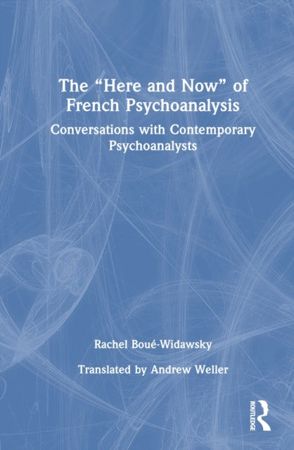 Book cover of: “Here and Now” of French Psychoanalysis. By: Rachel Boué-Widawsky