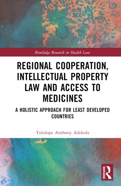 Book cover of: Regional Cooperation, Intellectual Property Law and Access to Medicines. By: Tolulope Anthony Adekola