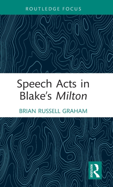 Book cover of: Speech Acts in Blake’s Milton. By: Brian Russell Graham
