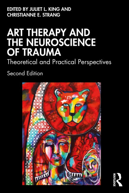 Book cover of: Art Therapy and the Neuroscience of Trauma. By: Juliet L. King
