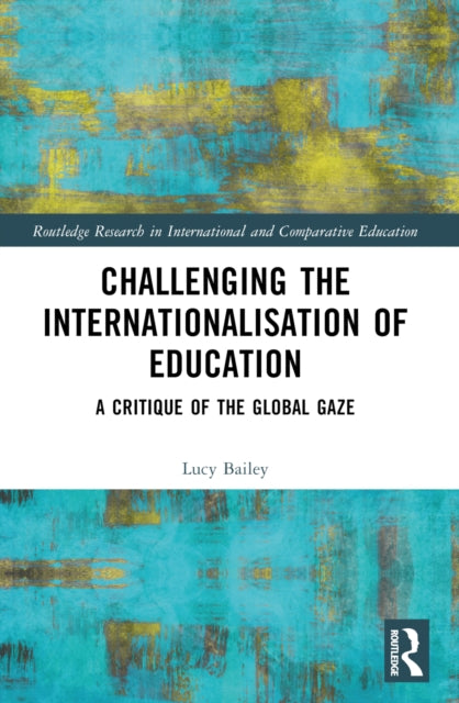 Book cover of: Challenging the Internationalisation of Education. By: Lucy Bailey