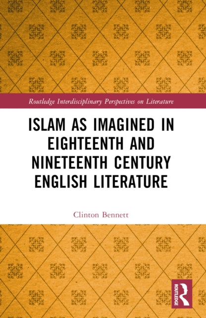 Book cover of: Islam as Imagined in Eighteenth and Nineteenth Century English Literature. By: Clinton Bennett