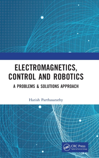 Book cover of: Electromagnetics, Control and Robotics. By: Harish Parthasarathy