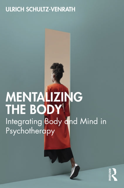 Mentalizing the Body, Integrating Body and Mind in Psychotherapy 9781032384863 Ulrich Schultz-Venrath