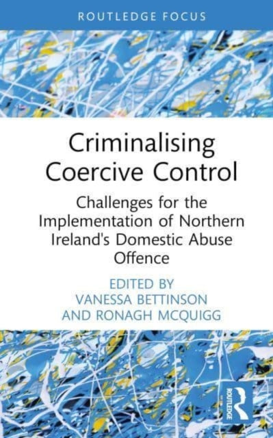 Book cover of: Criminalising Coercive Control. By: Vanessa Bettinson